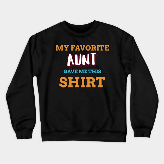 My Favorite Aunt Gave Me This Shirt Crewneck Sweatshirt by Boo Face Designs